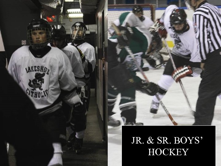 JR. & SR. BOYS’ HOCKEY 