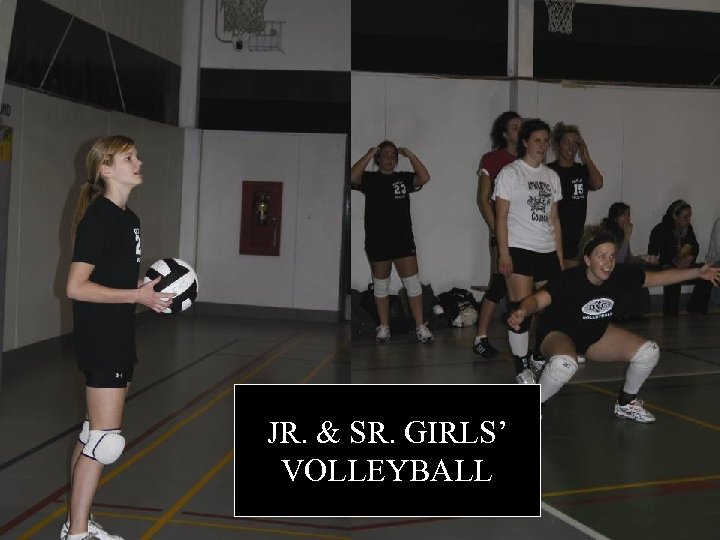 JR. & SR. GIRLS’ VOLLEYBALL 