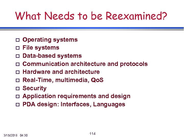 What Needs to be Reexamined? o o o o o Operating systems File systems
