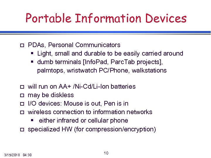 Portable Information Devices o PDAs, Personal Communicators § Light, small and durable to be