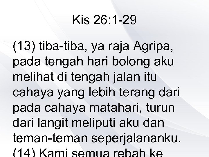 Kis 26: 1 -29 (13) tiba-tiba, ya raja Agripa, pada tengah hari bolong aku
