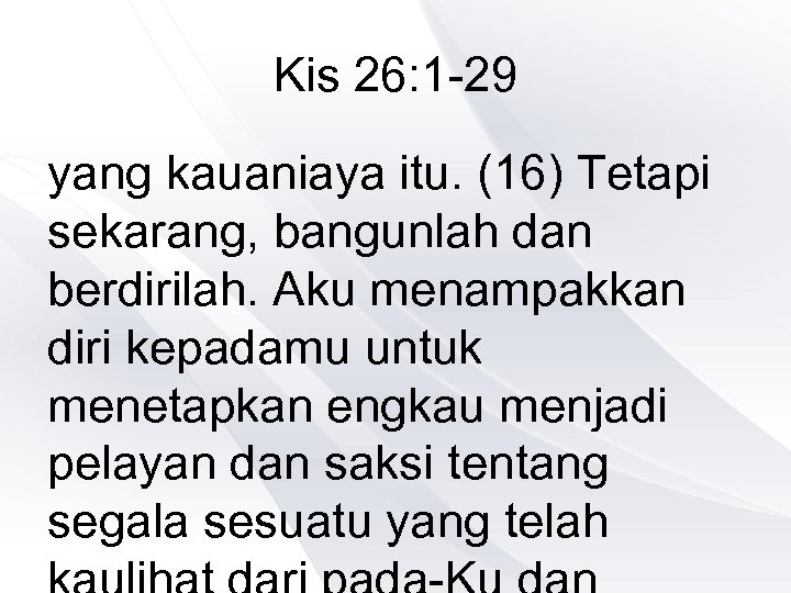 Kis 26: 1 -29 yang kauaniaya itu. (16) Tetapi sekarang, bangunlah dan berdirilah. Aku