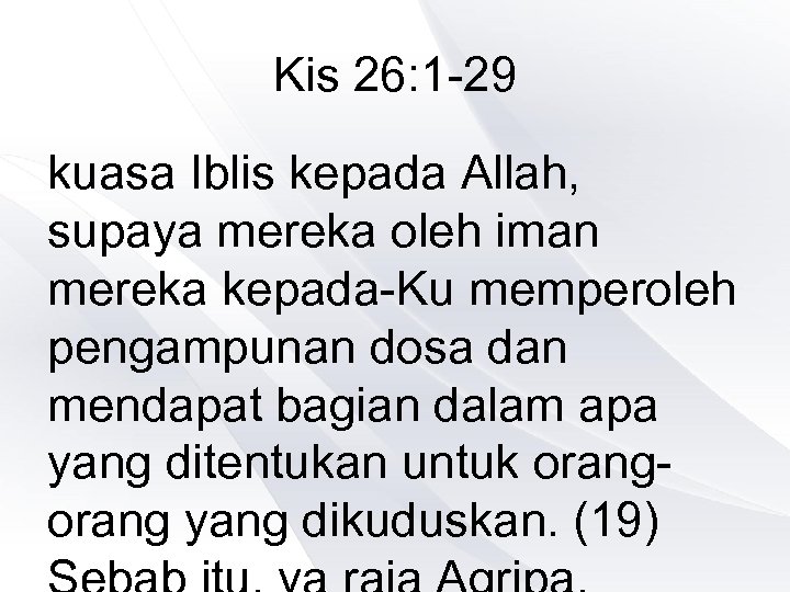 Kis 26: 1 -29 kuasa Iblis kepada Allah, supaya mereka oleh iman mereka kepada-Ku