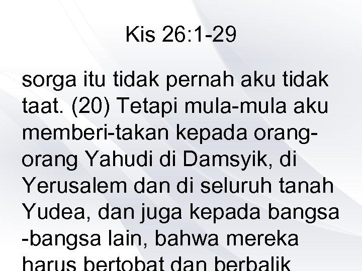 Kis 26: 1 -29 sorga itu tidak pernah aku tidak taat. (20) Tetapi mula-mula