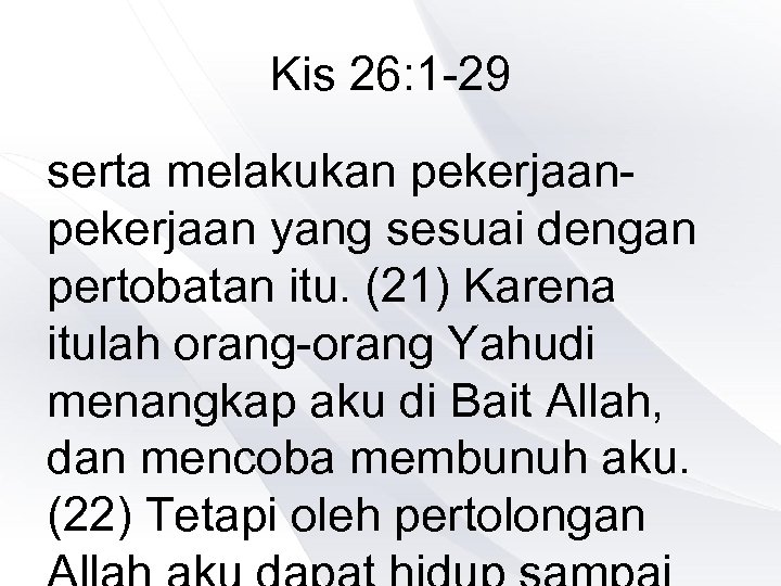 Kis 26: 1 -29 serta melakukan pekerjaan yang sesuai dengan pertobatan itu. (21) Karena
