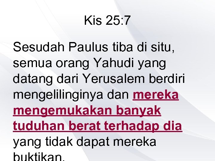 Kis 25: 7 Sesudah Paulus tiba di situ, semua orang Yahudi yang datang dari