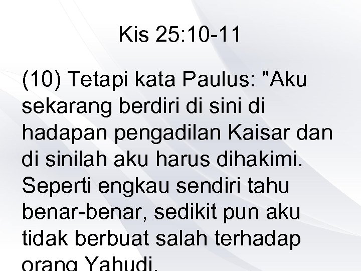 Kis 25: 10 -11 (10) Tetapi kata Paulus: 