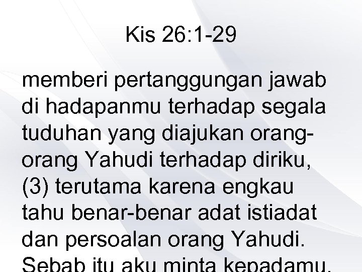 Kis 26: 1 -29 memberi pertanggungan jawab di hadapanmu terhadap segala tuduhan yang diajukan