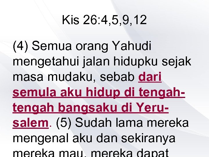 Kis 26: 4, 5, 9, 12 (4) Semua orang Yahudi mengetahui jalan hidupku sejak