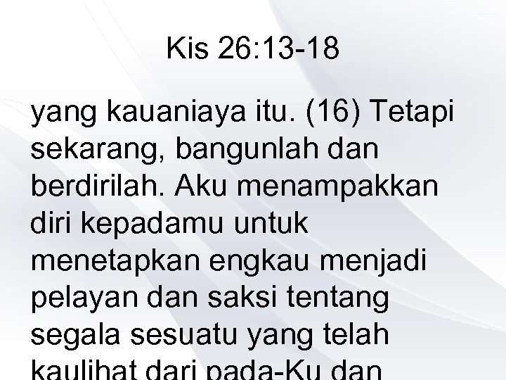Kis 26: 13 -18 yang kauaniaya itu. (16) Tetapi sekarang, bangunlah dan berdirilah. Aku