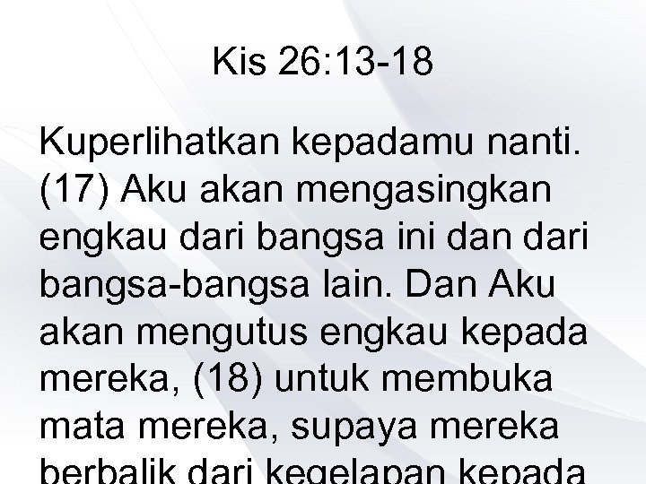 Kis 26: 13 -18 Kuperlihatkan kepadamu nanti. (17) Aku akan mengasingkan engkau dari bangsa