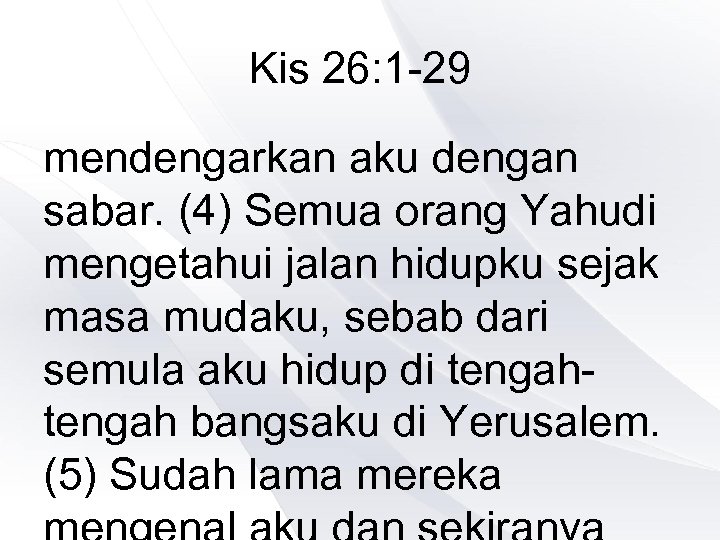 Kis 26: 1 -29 mendengarkan aku dengan sabar. (4) Semua orang Yahudi mengetahui jalan