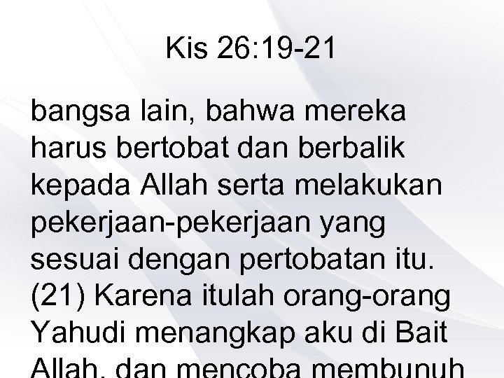 Kis 26: 19 -21 bangsa lain, bahwa mereka harus bertobat dan berbalik kepada Allah