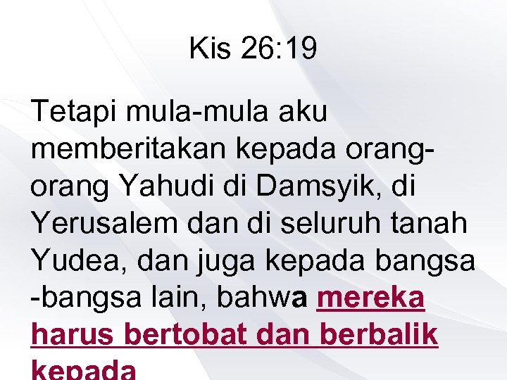 Kis 26: 19 Tetapi mula-mula aku memberitakan kepada orang Yahudi di Damsyik, di Yerusalem