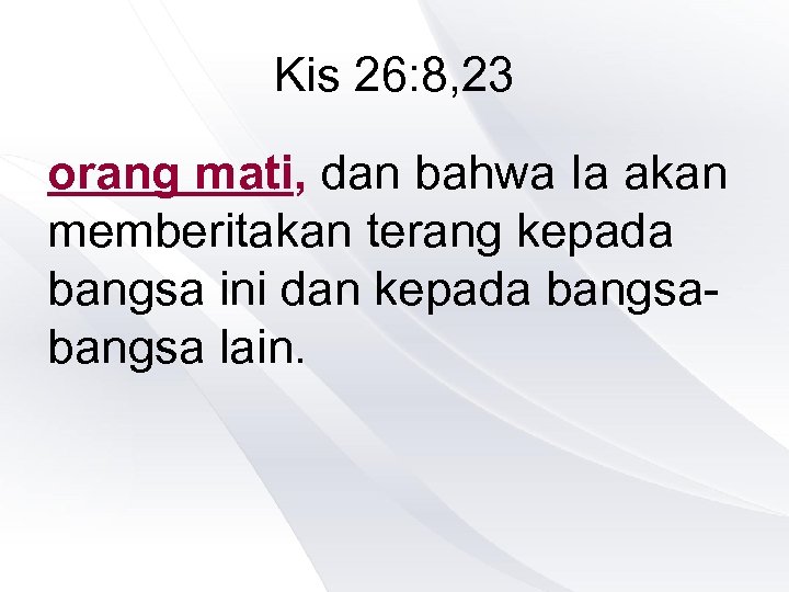 Kis 26: 8, 23 orang mati, dan bahwa Ia akan memberitakan terang kepada bangsa