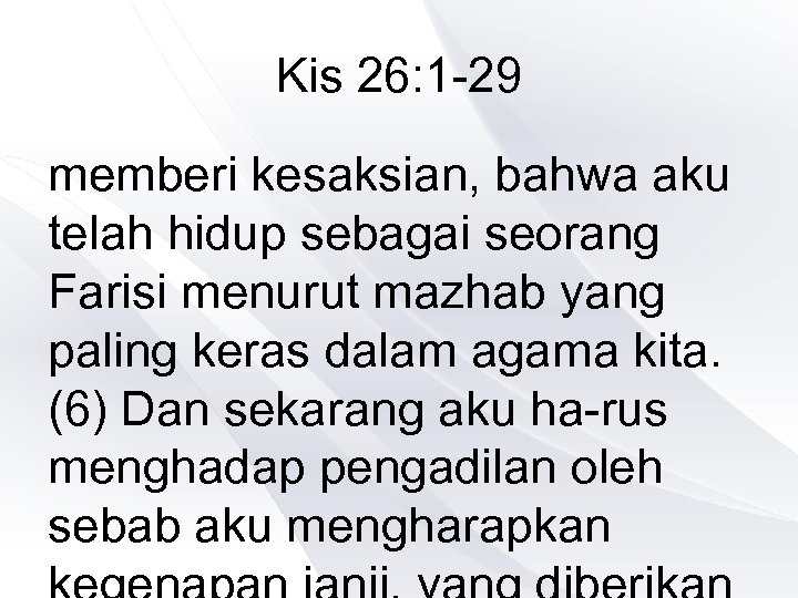 Kis 26: 1 -29 memberi kesaksian, bahwa aku telah hidup sebagai seorang Farisi menurut