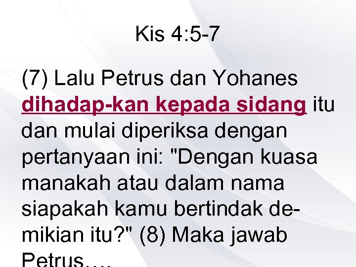 Kis 4: 5 -7 (7) Lalu Petrus dan Yohanes dihadap-kan kepada sidang itu dan