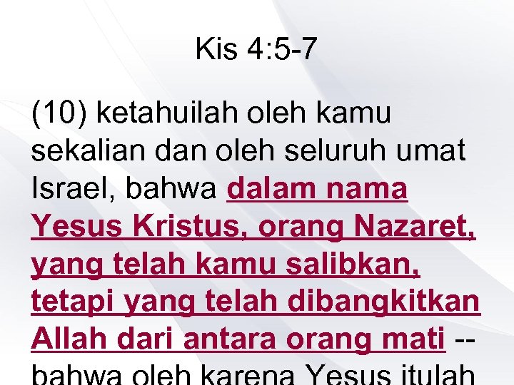 Kis 4: 5 -7 (10) ketahuilah oleh kamu sekalian dan oleh seluruh umat Israel,