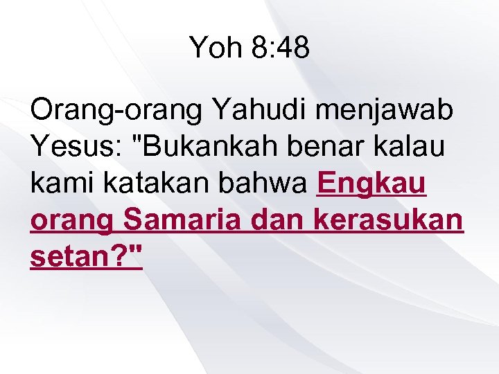 Yoh 8: 48 Orang-orang Yahudi menjawab Yesus: 