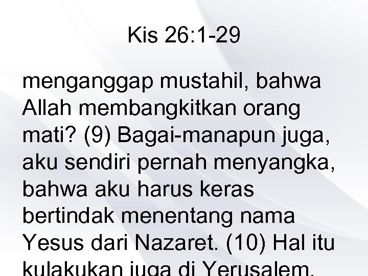 Kis 26: 1 -29 menganggap mustahil, bahwa Allah membangkitkan orang mati? (9) Bagai-manapun juga,