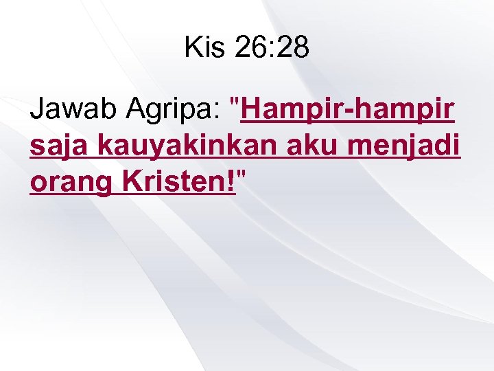 Kis 26: 28 Jawab Agripa: 