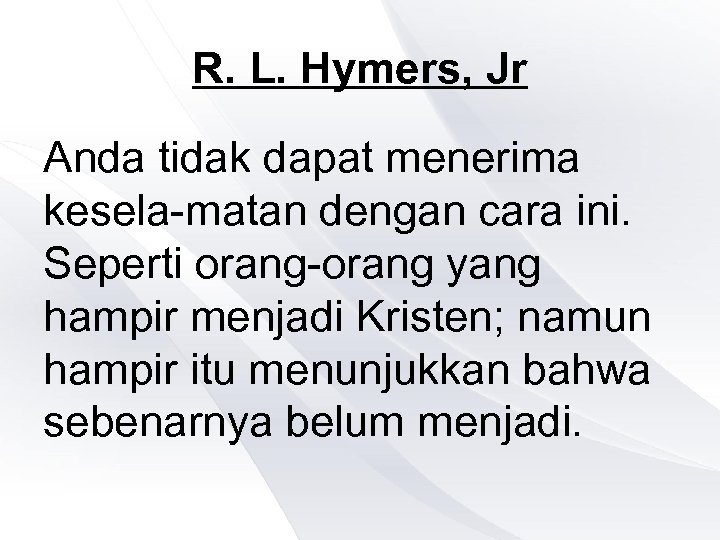 R. L. Hymers, Jr Anda tidak dapat menerima kesela-matan dengan cara ini. Seperti orang-orang