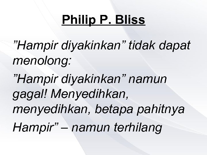 Philip P. Bliss ”Hampir diyakinkan” tidak dapat menolong: ”Hampir diyakinkan” namun gagal! Menyedihkan, menyedihkan,