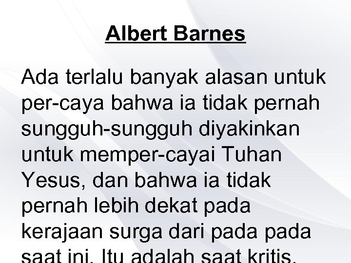 Albert Barnes Ada terlalu banyak alasan untuk per-caya bahwa ia tidak pernah sungguh-sungguh diyakinkan