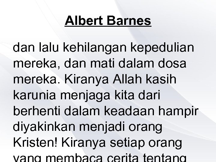 Albert Barnes dan lalu kehilangan kepedulian mereka, dan mati dalam dosa mereka. Kiranya Allah