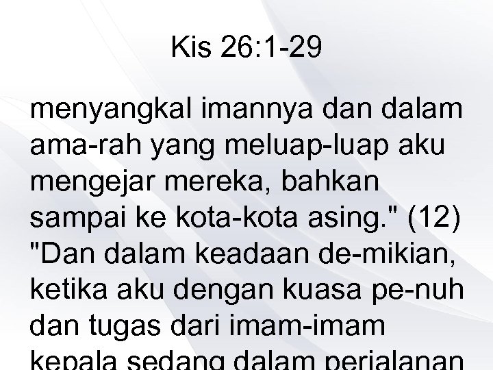 Kis 26: 1 -29 menyangkal imannya dan dalam ama-rah yang meluap-luap aku mengejar mereka,