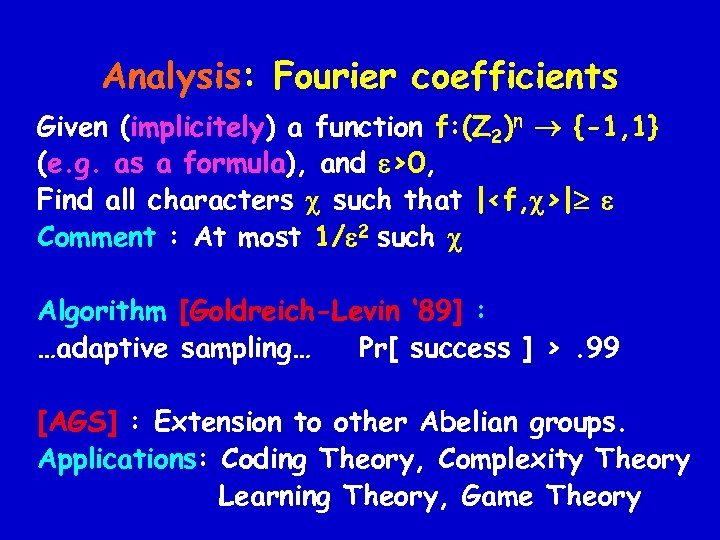 Analysis: Fourier coefficients Given (implicitely) a function f: (Z 2)n {-1, 1} (e. g.