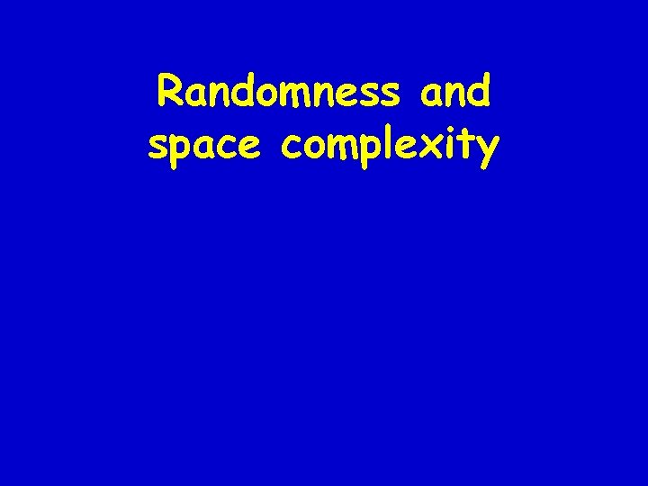 Randomness and space complexity 