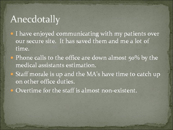 Anecdotally I have enjoyed communicating with my patients over our secure site. It has