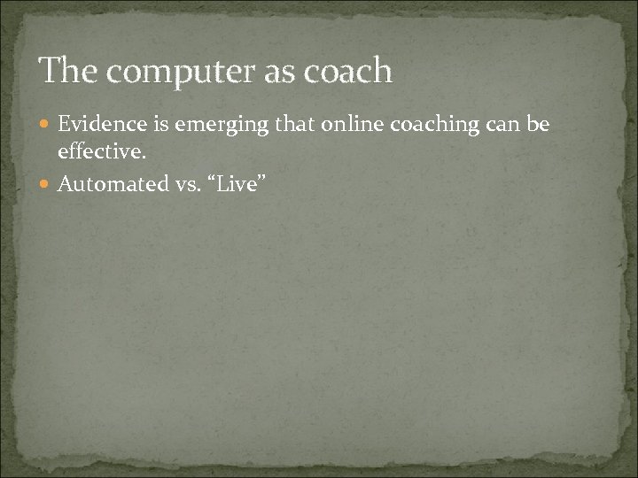 The computer as coach Evidence is emerging that online coaching can be effective. Automated