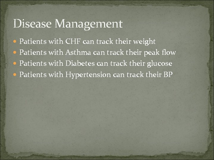 Disease Management Patients with CHF can track their weight Patients with Asthma can track