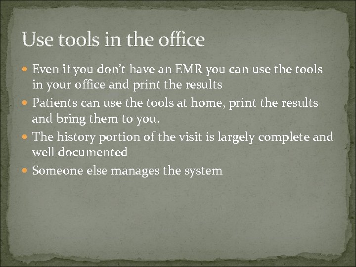 Use tools in the office Even if you don’t have an EMR you can