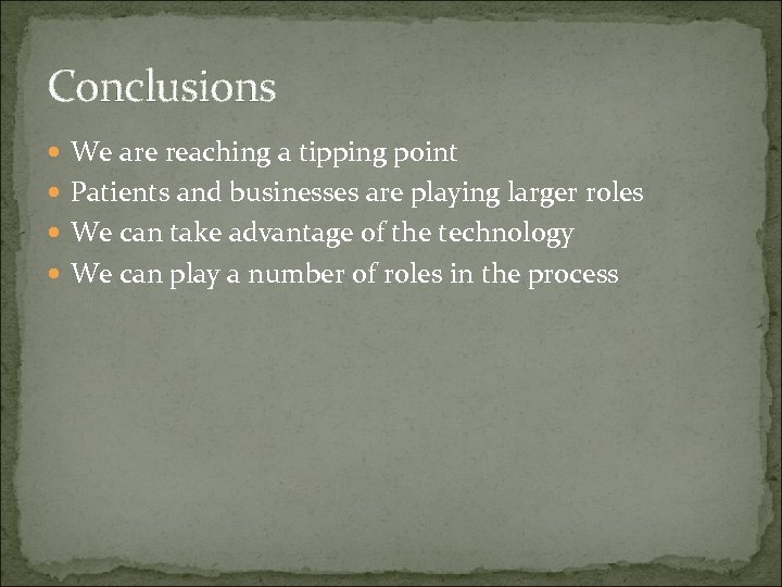 Conclusions We are reaching a tipping point Patients and businesses are playing larger roles