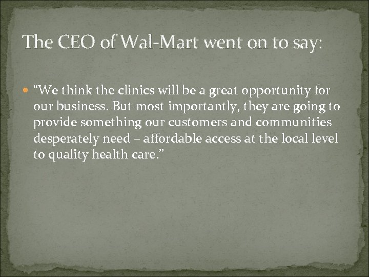 The CEO of Wal-Mart went on to say: “We think the clinics will be