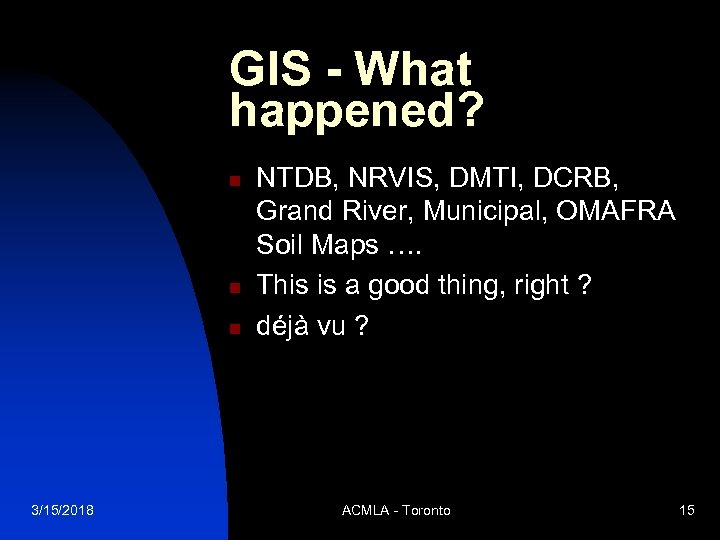 GIS - What happened? n n n 3/15/2018 NTDB, NRVIS, DMTI, DCRB, Grand River,