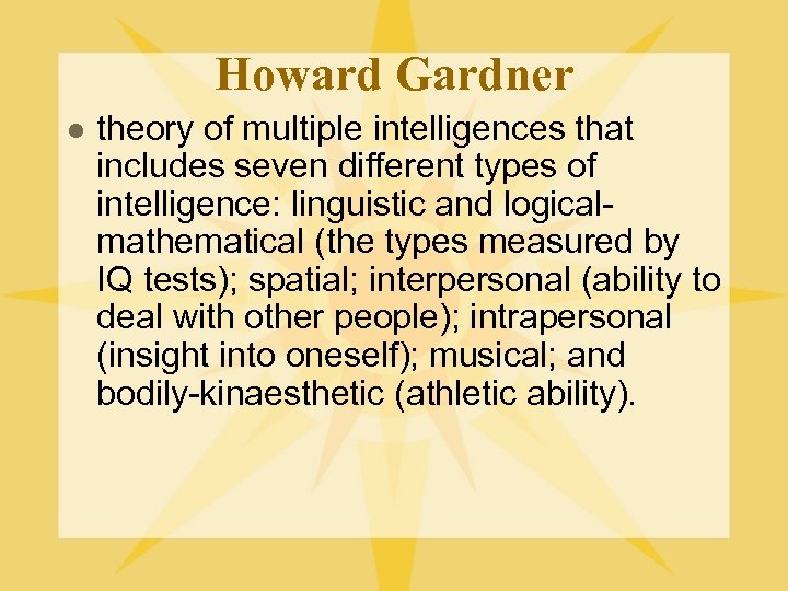 Howard Gardner l theory of multiple intelligences that includes seven different types of intelligence: