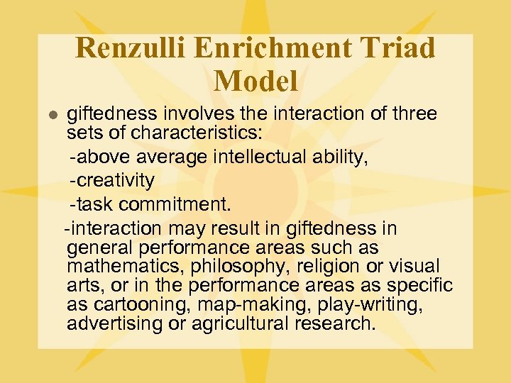 Renzulli Enrichment Triad Model giftedness involves the interaction of three sets of characteristics: -above