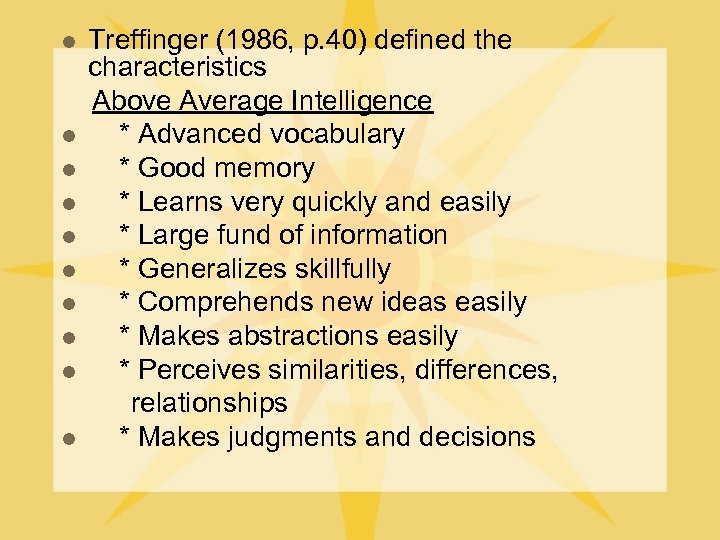 Treffinger (1986, p. 40) defined the characteristics Above Average Intelligence l * Advanced vocabulary