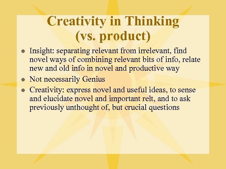 Creativity in Thinking (vs. product) l l l Insight: separating relevant from irrelevant, find