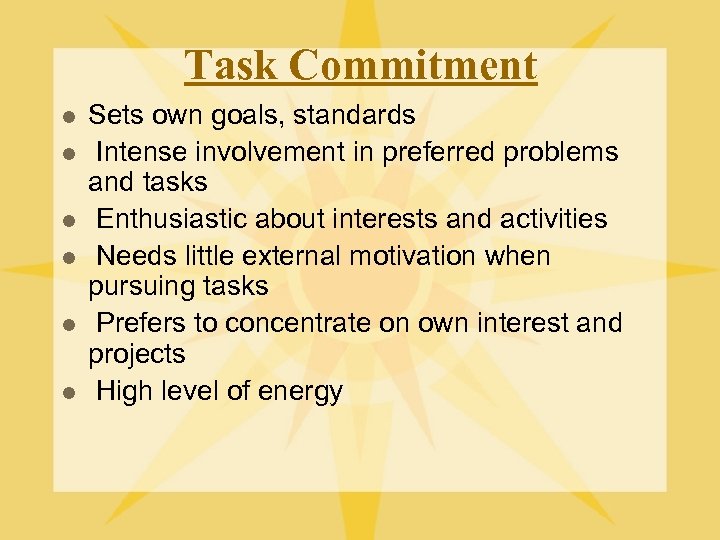 Task Commitment l l l Sets own goals, standards Intense involvement in preferred problems