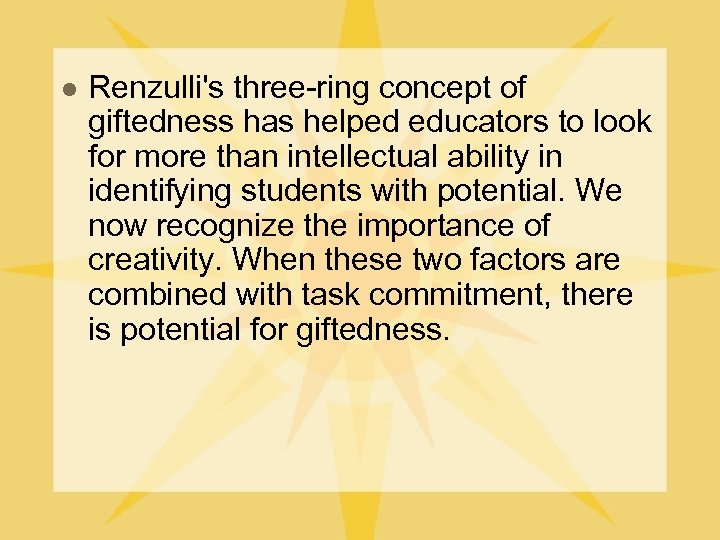 l Renzulli's three-ring concept of giftedness has helped educators to look for more than