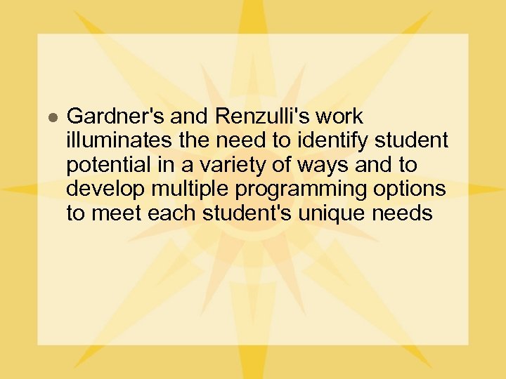 l Gardner's and Renzulli's work illuminates the need to identify student potential in a
