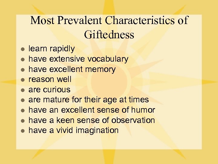 Most Prevalent Characteristics of Giftedness l l l l learn rapidly have extensive vocabulary