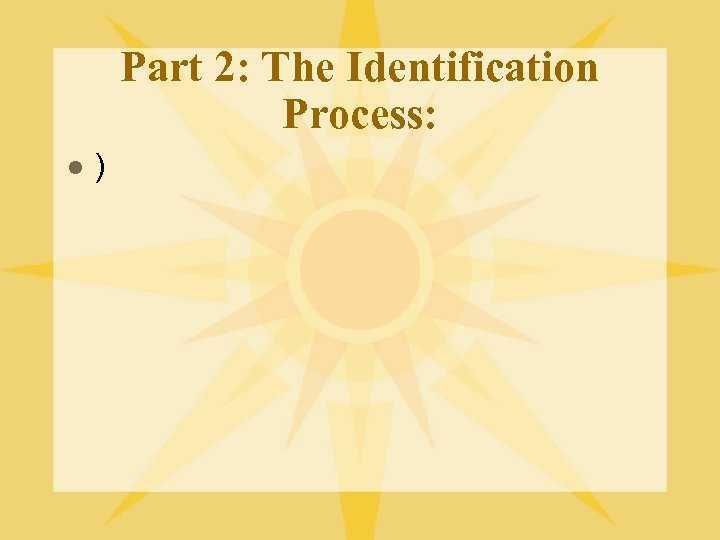 Part 2: The Identification Process: l ) 