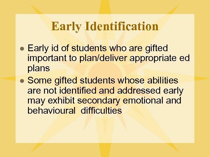 Early Identification l l Early id of students who are gifted important to plan/deliver