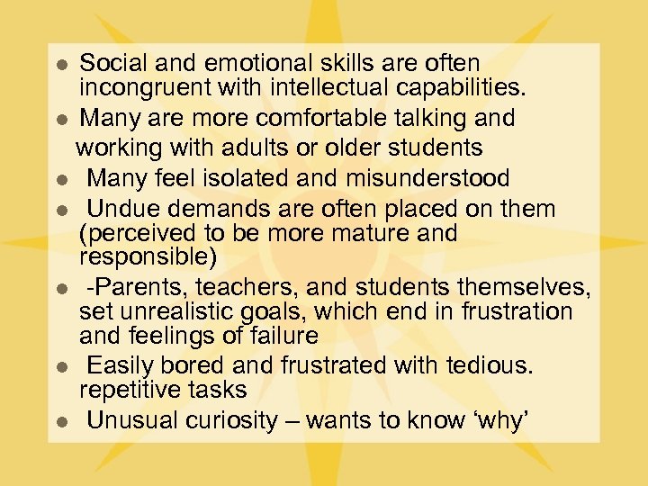 Social and emotional skills are often incongruent with intellectual capabilities. l Many are more
